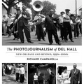 The Photojournalism of Del Hall: New Orleans and Beyond, 1950s-2000s - Hardcover