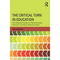 The Critical Turn in Education: From Marxist Critique to Poststructuralist Feminism to Critical Theories of Race - Paperback