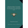 Death Bed Scenes: Or The Christian's Companion, On Entering The Dark Valley (1825) - Paperback