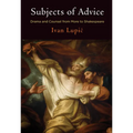 Subjects of Advice: Drama and Counsel from More to Shakespeare - Hardcover
