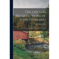 The Life and Recollections of John Howland: Late President of the Rhode Island Historical Society - Paperback