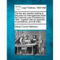 The Law and Practice Relating to Discovery by Interrogatories Under the Common Law Procedure ACT, 1854: Together with an Appendix of Precedents, and F - Paperback