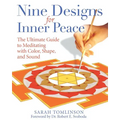 Nine Designs for Inner Peace: The Ultimate Guide to Meditating with Color, Shape, and Sound - Paperback