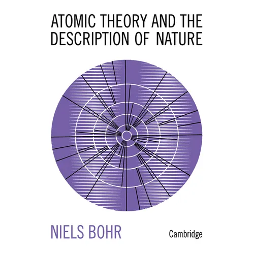 Atomic Theory and the Description of Nature: Four Essays with an Introductory Survey - Paperback