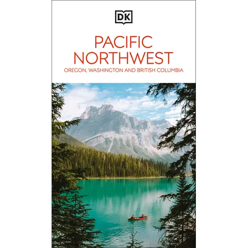 DK Pacific Northwest: Oregon, Washington and British Columbia: Must-See Sights. Culture & History. Detailed Maps & Tours. - Paperback