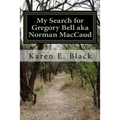 My Search for Gregory Bell aka Norman MacCaud: Clues in the News - Paperback