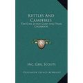 Kettles And Campfires: The Girl Scout Camp And Trail Cookbook - Hardcover