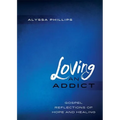Loving An Addict: Gospel Reflections of Hope and Healing - Paperback