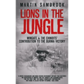Lions in the Jungle: Wingate & the Chindits' Contribution to the Burma Victory: February 1943 - August 1944 - Paperback
