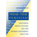 Prime-Time Feminism: Television, Media Culture, and the Women's Movement Since 1970 - Paperback
