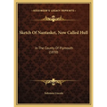 Sketch Of Nantasket, Now Called Hull: In The County Of Plymouth (1830) - Hardcover