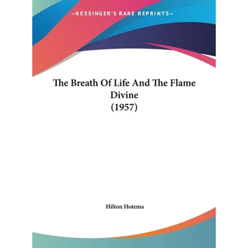 The Breath Of Life And The Flame Divine (1957) - Hardcover