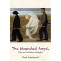 The Wounded Angel: Fiction and the Religious Imagination - Paperback