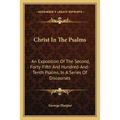 Christ In The Psalms: An Exposition Of The Second, Forty-Fifth And Hundred-And-Tenth Psalms, In A Series Of Discourses - Paperback