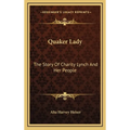 Quaker Lady: The Story Of Charity Lynch And Her People - Hardcover