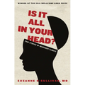 Is It All in Your Head?: True Stories of Imaginary Illness - Paperback