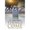 Things to Come: Biblical Prophecy in Common Language - Paperback