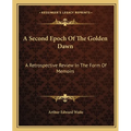 A Second Epoch Of The Golden Dawn: A Retrospective Review In The Form Of Memoirs - Paperback