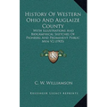History Of Western Ohio And Auglaize County: With Illustrations And Biographical Sketches Of Pioneers And Prominent Public Men V2 (1905) - Hardcover