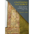 Clothing the Clergy: Virtue and Power in Medieval Europe, C. 800 1200 - Paperback
