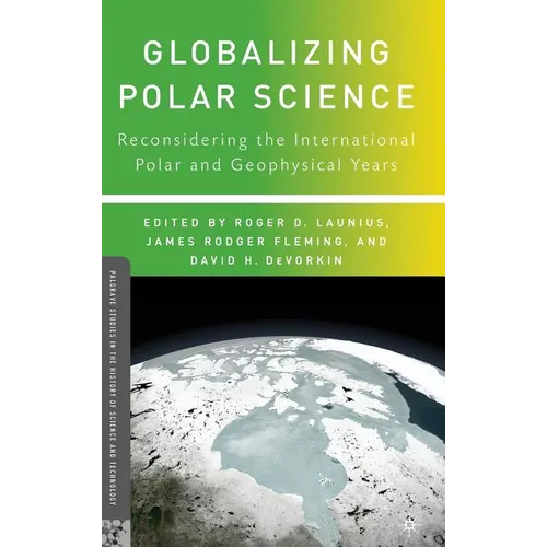 Globalizing Polar Science: Reconsidering the International Polar and Geophysical Years - Hardcover