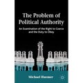 The Problem of Political Authority: An Examination of the Right to Coerce and the Duty to Obey - Paperback