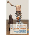 Curationism: How Curating Took Over the Art World and Everything Else - Paperback