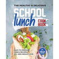The Healthy & Delicious School Lunch Cookbook: Easy-to-Prepare Lunch Recipes All Kids Would Love - Paperback