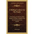 A Shilling Cookery For The People: Embracing An Entirely New System Of Plain Cookery And Domestic Economy (1854) - Hardcover