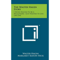 The Walter Hagen Story: I Never Wanted To Be A Millionaire, I Just Wanted To Live Like One - Hardcover