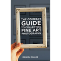 The Compact Guide to Collecting Fine Art Photography - Paperback