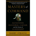 Masters of Command: Alexander, Hannibal, Caesar, and the Genius of Leadership - Paperback