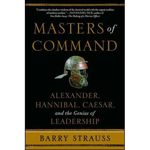 Masters of Command: Alexander, Hannibal, Caesar, and the Genius of Leadership - Paperback