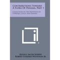 Contributions Toward a Flora of Panama, Part 1: Collections in the Provinces of Chiriqui, Cocle, and Panama - Paperback