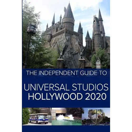 The Independent Guide to Universal Studios Hollywood 2020: A travel guide to California's popular theme park - Paperback