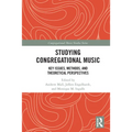 Studying Congregational Music: Key Issues, Methods, and Theoretical Perspectives - Paperback