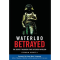 Waterloo Betrayed: The Secret Treachery That Defeated Napoleon - Hardcover
