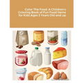Color The Food: A Children's Coloring Book of Fun Food Items for Kids Ages 3 Years Old and up - Paperback