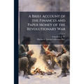 A Brief Account of the Finances and Paper Money of the Revolutionary War - Paperback