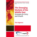 The Emerging Markets of the Middle East: Strategies for Entry and Growth - Paperback