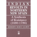 Indian Revolts in Northern New Spain: A Synthesis of Resistence (1680-1786) - Paperback