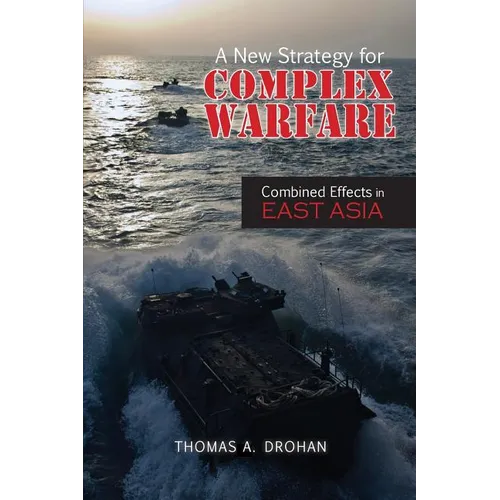 A New Strategy for Complex Warfare: Combined Effects in East Asia - Paperback
