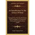 An Introduction To The Science Of Heat: Designed For The Use Of Schools And Candidates For University Matriculation Examinations (1869) - Paperback
