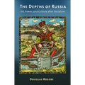 The Depths of Russia: Oil, Power, and Culture After Socialism - Paperback