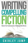 Writing Compelling Fiction: Master the Fundamentals of Unforgettable Stories - Paperback