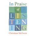 In Praise of Listening: On Creativity and Slowing Down - Paperback