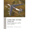 Chrome Dome 1960-68: The B-52s' High-Stakes Cold War Nuclear Operation - Paperback