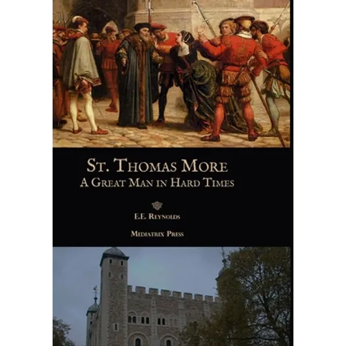 St. Thomas More: A Great Man in Hard Times - Hardcover