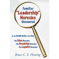 Familiar "Leadership" Heresies Uncovered - Paperback