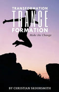 Transformation Trance Formation: How to Change Your Life Every Day - Paperback